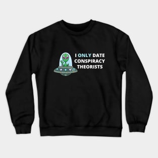 I Only Date Conspiracy Theorists Crewneck Sweatshirt